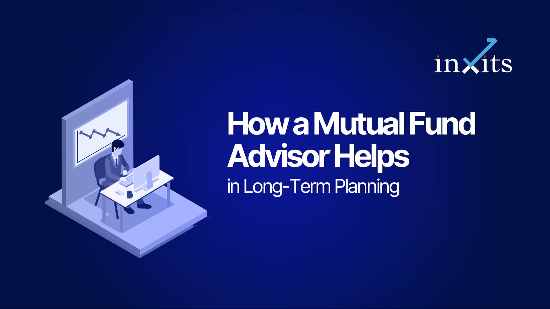 How a Mutual Fund Advisor Helps in Long-Term Planning