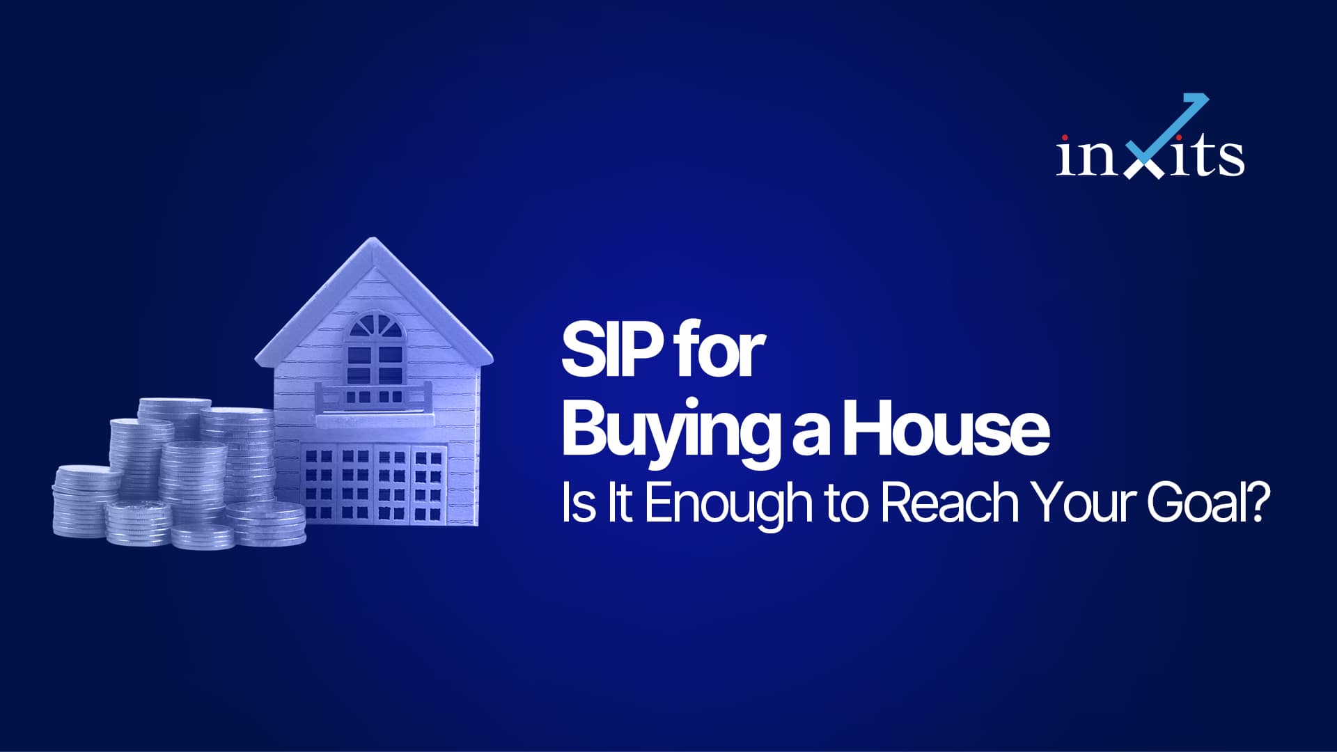 SIP for Buying a House: Is It Enough to Reach Your Goal?