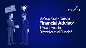 Do You Really Need a Financial Advisor If You Invest in Direct Mutual Funds?