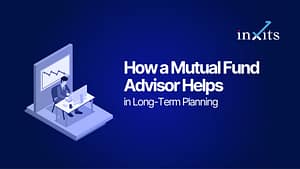 How a Mutual Fund Advisor Helps in Long-Term Planning